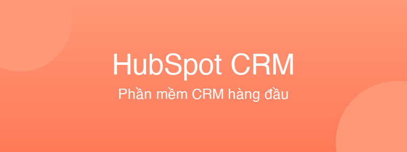 HubSpot CRM - phần mềm CRM tốt nhất