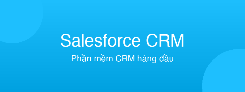 Salesforce CRM - phần mềm CRM tốt nhất